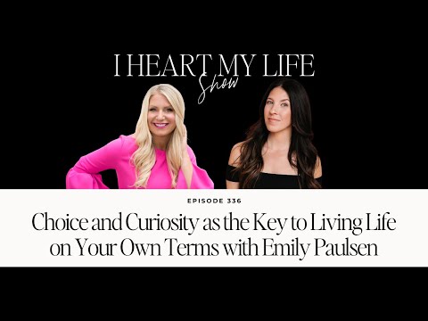 Choice and Curiosity as the Key to Living Life on Your Own Terms with Emily Paulsen