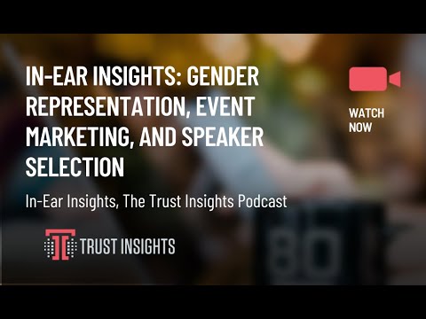 In-Ear Insights: Gender Representation, Event Marketing, and Speaker Selection