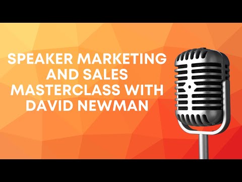 Speaker Marketing and Sales Masterclass with David Newman